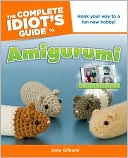 The Complete Idiot's Guide to Amigurumi