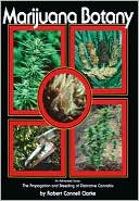 Marijuana Botany: Propagation and Breeding of Distintive Cannabis