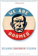 We Are Doomed: Reclaiming Conservative Pessimism