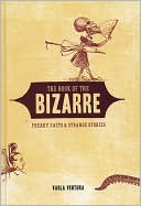 The Book of the Bizarre: Freaky Facts and Strange Stories