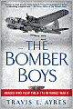 Bomber Boys: Heroes Who Flew the B-17s in World War II