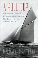 A Full Cup: Sir Thomas Lipton's Extraordinary Life and His Quest for the America's Cup