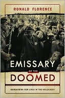 Emissary of the Doomed: Bargaining for Lives in the Holocaust