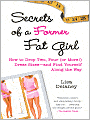 Secrets of a Former Fat Girl: How to Lose Two, Four (or More!) Dress Sizes--And Find Yourself Along the Way