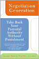 Negotiation Generation: Take Back Your Parental Authority, Without Punishment
