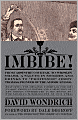 Imbibe!: From Absinthe Cocktail to Whiskey Smash, a Salute in Stories and Drinks to ''Professor'' Jerry Thomas, Pioneer of the American Bar