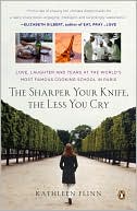 Sharper Your Knife, The Less You Cry by Kathleen Flinn: NOOK Book Cover