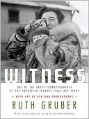 Witness: One of the Great Correspondents of the Twentieth Century Tells Her Story