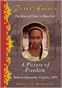 A Picture of Freedom: The Diary of Clotee, a Slave Girl , Belmont Plantation, Virginia, 1859 (Dear America Series)