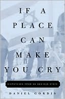If a Place Can Make You Cry: Dispatches from an Anxious State