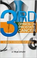 Third Opinion on Prostate Cancer: A Guide to Knowing Your Options