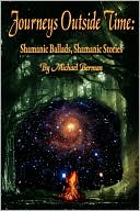 Journeys Outside Time: Shamanic Ballads, Shamanic Stories