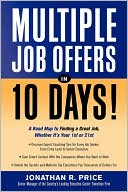 Multiple Job Offers in 10 Days!: A Road Map to Finding a Great Job, Whether It's Your 1st Or 21st