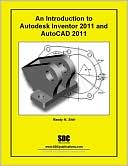 An Introduction to Autodesk Inventor 2011 and AutoCAD 2011