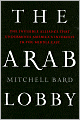 The Arab Lobby: The Invisible Alliance That Undermines America's Interests in the Middle East