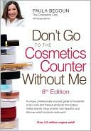 Don't Go to the Cosmetics Counter Without Me: A unique, professionally sourced guide to thousands of skin-care and makeup products from today's hottest brands. Shop smarter, look beautiful, and discover which products really work!