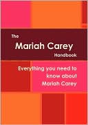 The Mariah Carey Handbook - Everything You Need To Know About Mariah Carey
