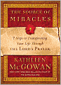 The Source of Miracles: 7 Steps to Transforming Your Life Through the Lord's Prayer
