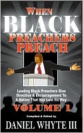 When Black Preachers Preach - Volume 1: Leading Black Preachers Give Direction and Encouragement to a Nation That Has Lost Its Way
