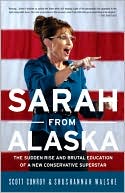 Sarah from Alaska: The Sudden Rise and Brutal Education of a New Conservative Superstar