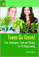 Teens Go Green!: Tips, Techniques, Tools, and Themes for YA Programming