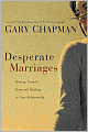 Desperate Marriages: Moving Toward Hope and Healing in Your Relationship