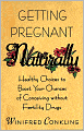 Getting Pregnant Naturally: Healthy Choices to Boost Your Chances of Conceiving Without Fertility Drugs