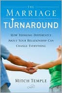 The Marriage Turnaround: How Thinking Differently About Your Relationship Can Change Everything