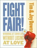 Fight Fair!: Winning at Conflict Without Losing at Love