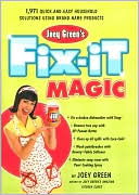 Joey Green's Fix-It Magic: 1,971 Quick-and-Easy Household Solutions Using Brand-Name Products