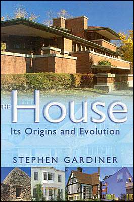 The House: Its Origins and Evolution by Stephen Gardiner