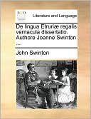 De lingua Etruri regalis vernacula dissertatio. Authore Joanne Swinton ...