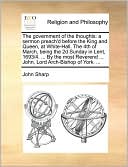 The government of the thoughts: a sermon preach'd before the King and Queen, at White-Hall. The 4th of March, being the 2d Sunday in Lent, 1693/4. ... By the most Reverend ... John, Lord Arch-Bishop of York. ...