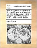 A sermon preach'd before the King and Queen at White-Hall, the 12th of November, 1693. ... By John, Lord Archbishop of York. ... The second edition.