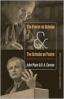The Pastor as Scholar and the Scholar as Pastor: Reflections on Life and Ministry