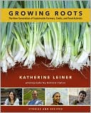 Growing Roots: The New Generation of Sustainable Farmers, Cooks, and Food Activists