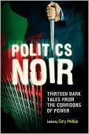 Politics Noir: Dark Tales from the Corridors of Power