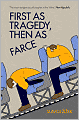 First As Tragedy, Then As Farce