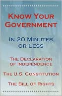 Know Your Government - Volume 1: The Declaration of Independence, The U.S. Constitution, The Bill of Rights