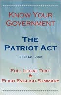 Know Your Government - Volume 2: The Patriot Act, Full Legal Text and Plain English Summary