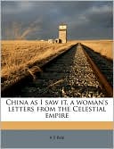 China as I saw it, a woman's letters from the Celestial empire