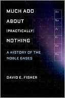 Much Ado About (Practically) Nothing: A History of the Noble Gases
