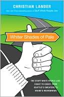 Whiter Shades of Pale: The Stuff White People Like, Coast to Coast, from Seattle's Sweaters to Maine's Microbrews