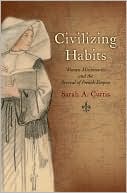 Civilizing Habits: Women Missionaries and the Revival of French Empire