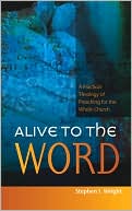 Alive to the Word: A Practical Theology of Preaching For the Whole Church
