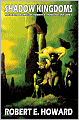 Shadow Kingdoms (Weird Works of Robert E. Howard, Volume 1)
