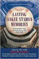 Lasting Yankee Stadium Memories: 45 Unforgettable Tales from the House That Ruth Built