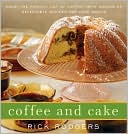 Coffee and Cake: Enjoy the Perfect Cup of Coffee--with Dozens of Delectable Recipes for Cafe Treats