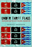 Under Three Flags: Anarchism and the Anti-Colonial Imagination