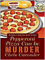 Pepperoni Pizza Can Be Murder (Pizza Lover's Mystery Series #2)